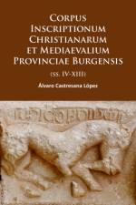 Corpus Inscriptionum Christianarum et Mediaevalium Provinciae Burgensis af Alvaro Castresana Lopez