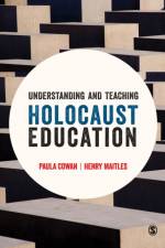 Understanding and Teaching Holocaust Education af Paula Cowan