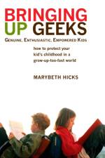Bringing Up Geeks af Marybeth Hicks