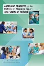 Assessing Progress on the Institute of Medicine Report The Future of Nursing af Engineering National Academies of Sciences