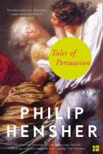 Tales of Persuasion af Philip Hensher