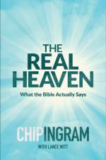 The Real Heaven – What the Bible Actually Says af Chip Ingram