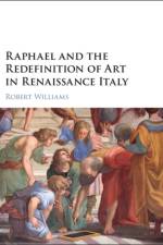 Raphael and the Redefinition of Art in Renaissance Italy af Robert (University of California Williams