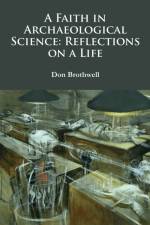 A Faith in Archaeological Science: Reflections on a Life af Don Brothwell