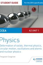 CCEA A2 Unit 1 Physics Student Guide: Deformation of solids, thermal physics, circular motion, oscillations and atomic and nuclear physics af Ferguson Cosgrove