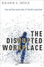 The Disrupted Workplace af Benjamin H. (Lecturer in Sociology