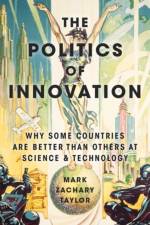 The Politics of Innovation af Mark Zachary (Associate Professor of Political Science Taylor