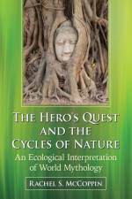The Hero's Quest and the Cycles of Nature af Rachel S. McCoppin