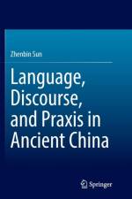 Language, Discourse, and Praxis in Ancient China af Zhenbin Sun