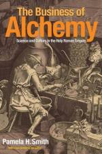 The Business of Alchemy af Pamela H. Smith
