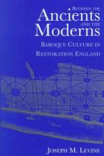 Between the Ancients and Moderns af Joseph M. Levine