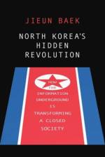 North Korea's Hidden Revolution af Jieun Baek