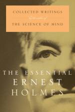 The Essential Ernest Holmes af Ernest (Ernest Holmes) Holmes