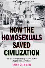 How the Homosexuals Saved Civilization af Cathy (Cathy Crimmins) Crimmins