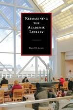 Reimagining the Academic Library af David W. Lewis