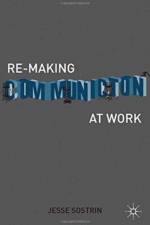 Re-Making Communication at Work af J. Sostrin