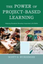 The Power of Project-Based Learning af Scott D. Wurdinger