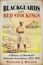 Blackguards and Red Stockings af William J. Ryczek