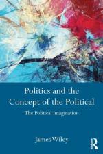 Politics and the Concept of the Political af James Wiley