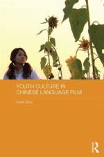 Youth Culture in Chinese Language Film af Xuelin Zhou