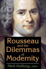 Rousseau and the Dilemmas of Modernity af Mark Hulliung