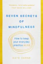Seven Secrets of Mindfulness af Kate Carne