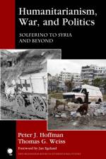 Humanitarianism, War, and Politics af Peter J. Hoffman
