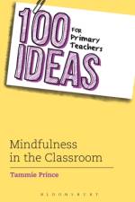 100 Ideas for Primary Teachers: Mindfulness in the Classroom af Tammie Prince