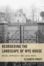 Reordering the Landscape of Wye House af Elizabeth Pruitt