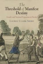 The Threshold of Manifest Destiny af Laurel Clark Shire