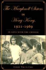 The Maryknoll Sisters in Hong Kong, 1921-1969 af C. Chu