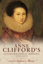 Anne Clifford's Autobiographical Writing, 1590–1676