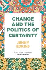 Change and the Politics of Certainty af Jenny Edkins