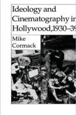 Ideology and Cinematography in Hollywood, 1930-1939 af M. Cormack