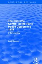The Supreme Control at the Paris Peace Conference 1919 (Routledge Revivals) af Donald Hankey