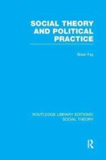Social Theory and Political Practice (RLE Social Theory) af Brian Fay