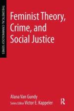 Feminist Theory, Crime, and Social Justice af Alana (Eastern Kentucky University Van Gundy