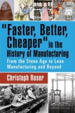 Faster, Better, Cheaper in the History of Manufacturing af Christoph (Karlsruhe University of Applied Sciences Roser