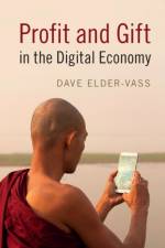 Profit and Gift in the Digital Economy af Dave (Loughborough University) Elder-Vass