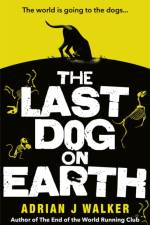 The Last Dog on Earth af Adrian J Walker
