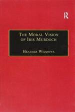 The Moral Vision of Iris Murdoch af Heather Widdows