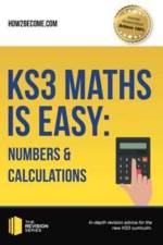 KS3 Maths is Easy: Numbers & Calculations. Complete Guidance for the New KS3 Curriculum af How2Become