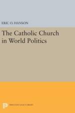 The Catholic Church in World Politics af Eric O. Hanson