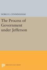 The Process of Government under Jefferson af Noble E. Cunningham