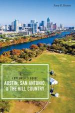 Explorer's Guide Austin, San Antonio, & the Hill Country af Amy K. Brown