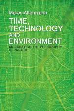 Time, Technology and Environment af Marco (Lecturer in the Philosophy Department Altamirano