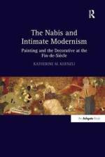 The Nabis and Intimate Modernism af Katherine M. Kuenzli