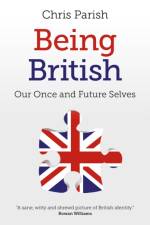 Being British – Our Once and Future Selves af Chris Parish