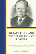 Gerald Ford and the Separation of Powers af Alex E. Hindman