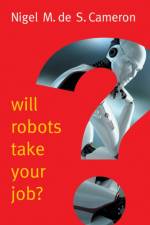 Will Robots Take Your Job?: A Plea for Consensus af Nigel M. de S. Cameron